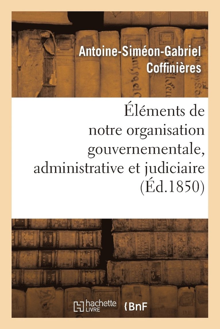 lments de Notre Organisation Gouvernementale, Administrative Et Judiciaire 1