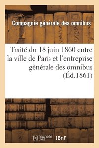 bokomslag Traite Du 18 Juin 1860 Entre La Ville de Paris Et l'Entreprise Generale Des Omnibus: Modifie