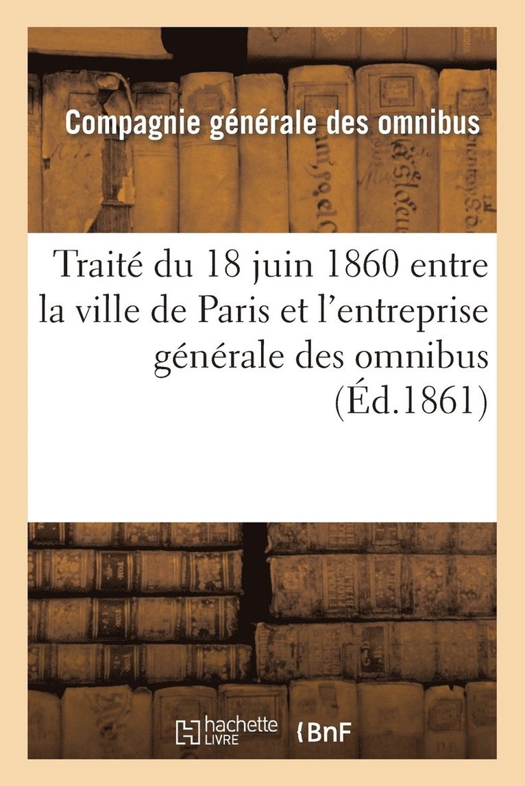 Traite Du 18 Juin 1860 Entre La Ville de Paris Et l'Entreprise Generale Des Omnibus: Modifie 1