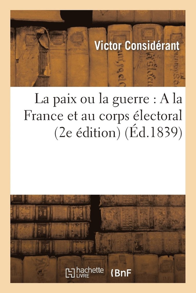 La Paix Ou La Guerre: a la France Et Au Corps lectoral (2e dition) 1