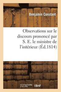 bokomslag Observations Sur Le Discours Prononc Par S. E. Le Ministre de l'Intrieur, En Faveur Du Projet