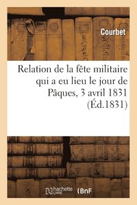 bokomslag Relation de la Fete Militaire Qui a Eu Lieu Le Jour de Paques, 3 Avril 1831, Sur La Cote de Montciel