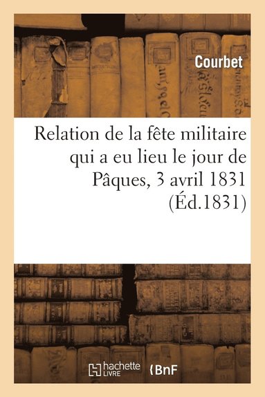 bokomslag Relation de la Fete Militaire Qui a Eu Lieu Le Jour de Paques, 3 Avril 1831, Sur La Cote de Montciel
