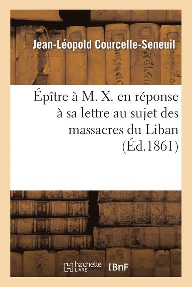 bokomslag Épître À M. X. En Réponse À Sa Lettre Au Sujet Des Massacres Du Liban