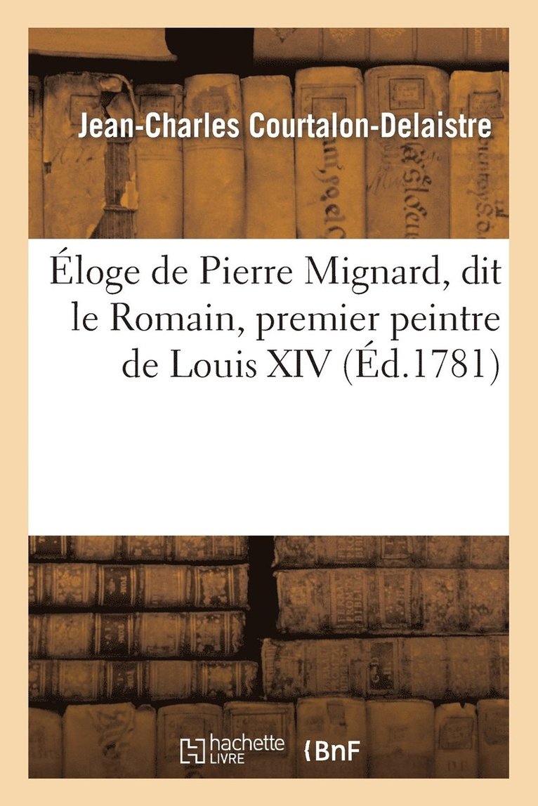 loge de Pierre Mignard, Dit Le Romain, Premier Peintre de Louis XIV, Prononc Dans La Grand' Salle 1