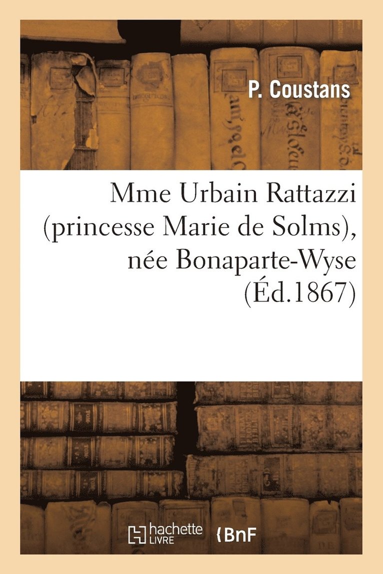 Mme Urbain Rattazzi (Princesse Marie de Solms), Nee Bonaparte-Wyse 1