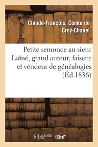 bokomslag Petite Semonce Au Sieur Laine, Grand Auteur, Faiseur Et Vendeur de Genealogies Soit Disant