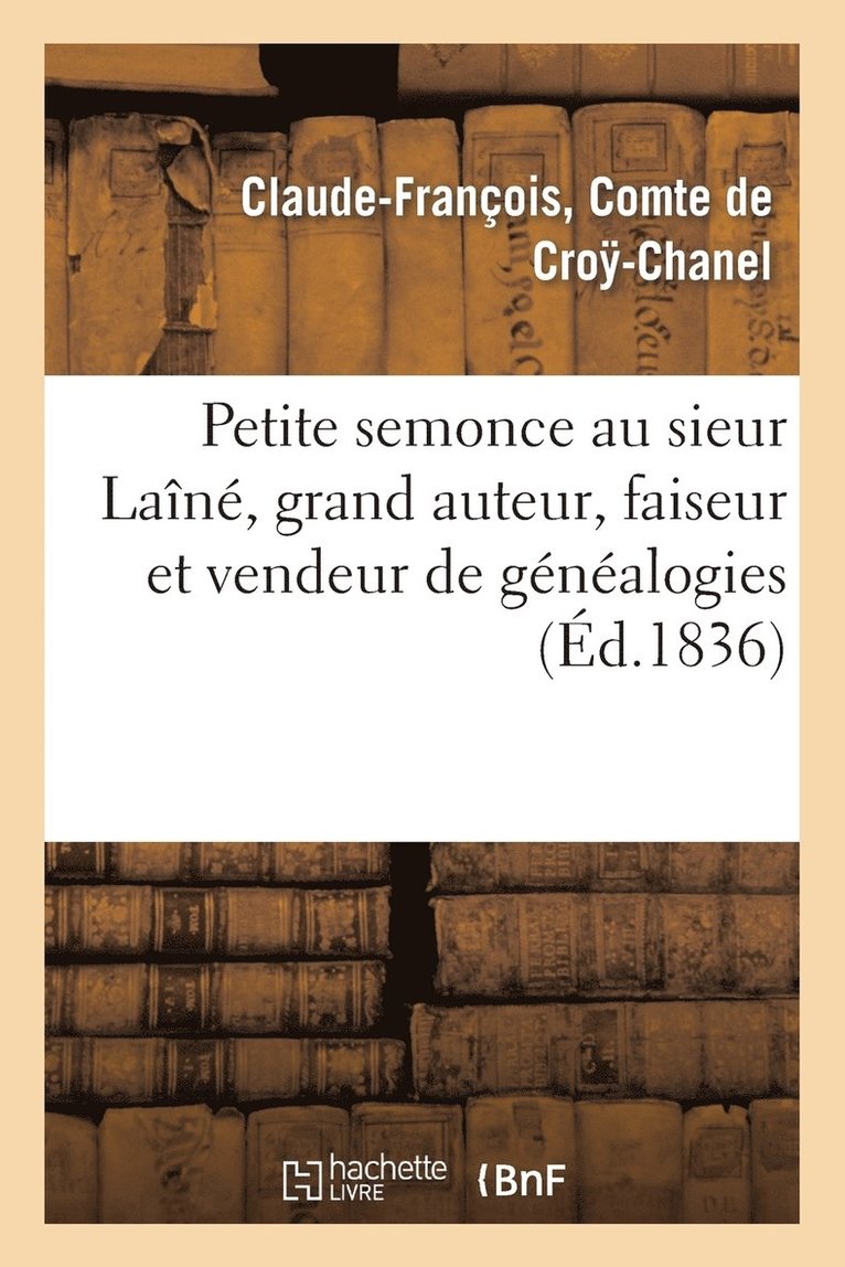 Petite Semonce Au Sieur Laine, Grand Auteur, Faiseur Et Vendeur de Genealogies Soit Disant 1