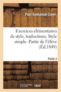 bokomslag Exercices lmentaires de Style. 2e Partie, Traductions. Style Simple. Partie de l'lve