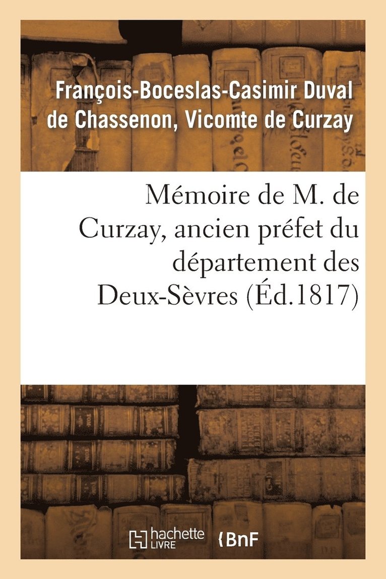 Mémoire de M. de Curzay, Ancien Préfet Du Département Des Deux-Sèvres 1