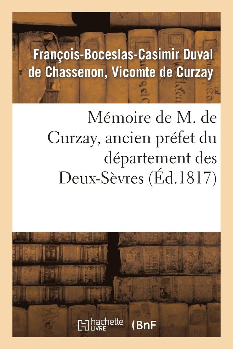 Memoire de M. de Curzay, Ancien Prefet Du Departement Des Deux-Sevres 1