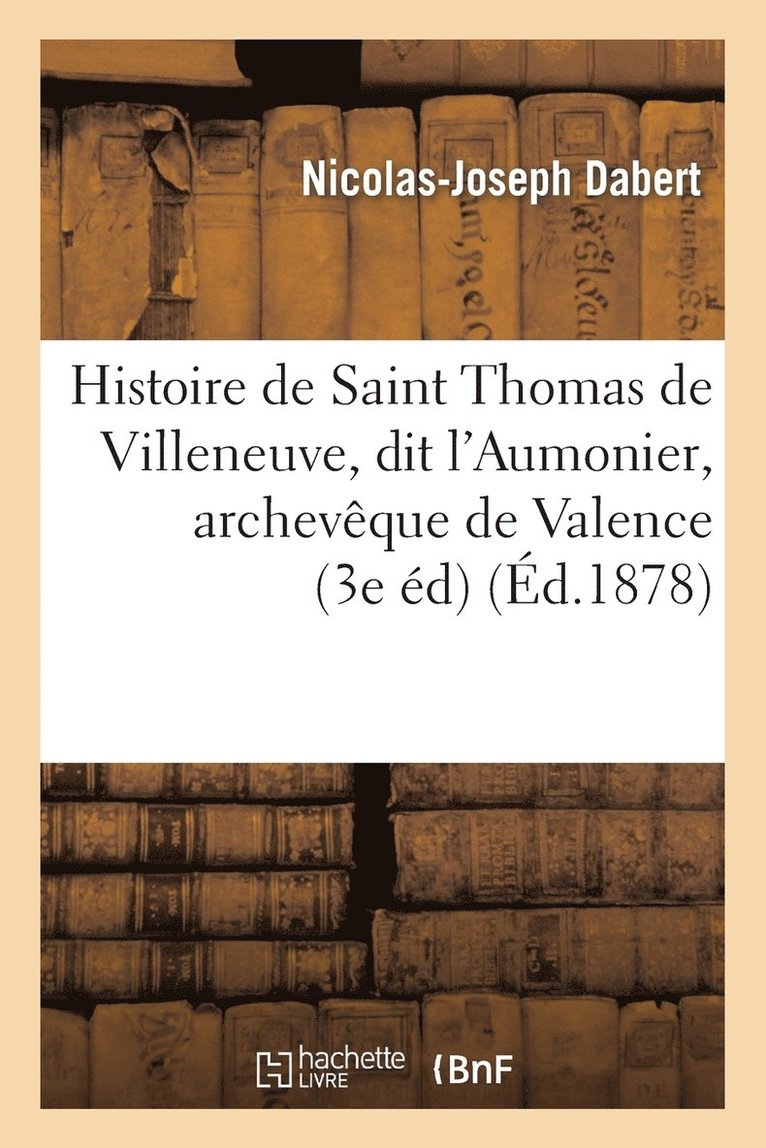 Histoire de Saint Thomas de Villeneuve, Dit l'Aumonier, Archevque de Valence, En Espagne 1