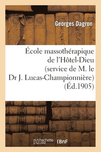bokomslag Ecole Massotherapique de l'Hotel-Dieu (Service de M. Le Dr J. Lucas-Championniere)