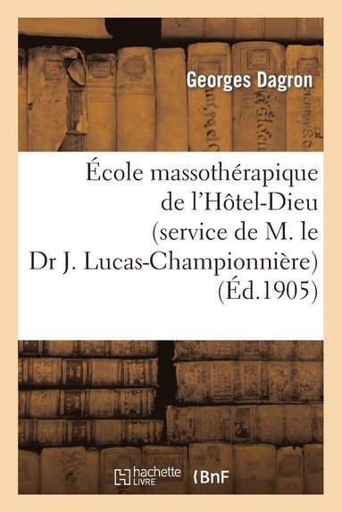 bokomslag Ecole Massotherapique de l'Hotel-Dieu (Service de M. Le Dr J. Lucas-Championniere)
