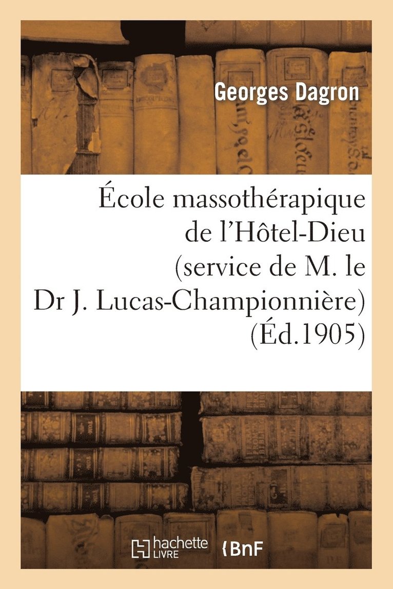 Ecole Massotherapique de l'Hotel-Dieu (Service de M. Le Dr J. Lucas-Championniere) 1