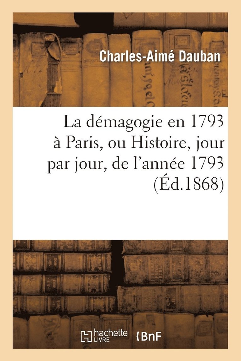 La Dmagogie En 1793  Paris, Ou Histoire, Jour Par Jour, de l'Anne 1793 1