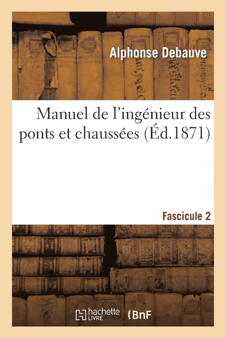 Manuel de l'Ingnieur Des Ponts Et Chausses. Fascicule 2: Rdig Conformment 1