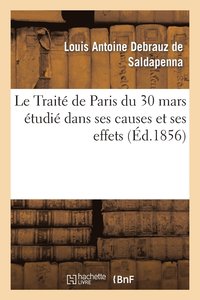 bokomslag Le Trait de Paris Du 30 Mars tudi Dans Ses Causes Et Ses Effets, Avec Un Appendice Renfermant