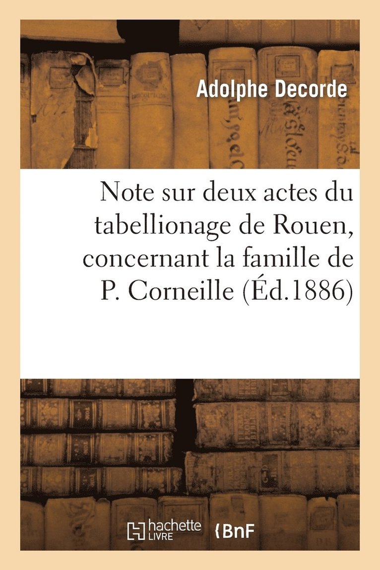 Note Sur Deux Actes Du Tabellionage de Rouen, Concernant La Famille de P. Corneille 1