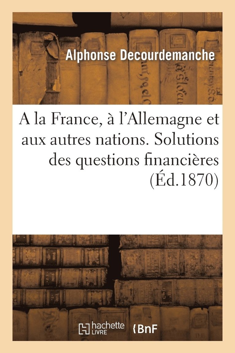 a la France,  l'Allemagne Et Aux Autres Nations. Solutions Des Questions Financires, Politiques 1