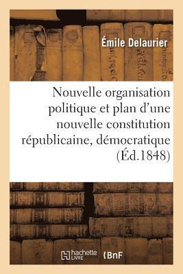 bokomslag Nouvelle Organisation Politique Et Plan d'Une Nouvelle Constitution Republicaine, Democratique