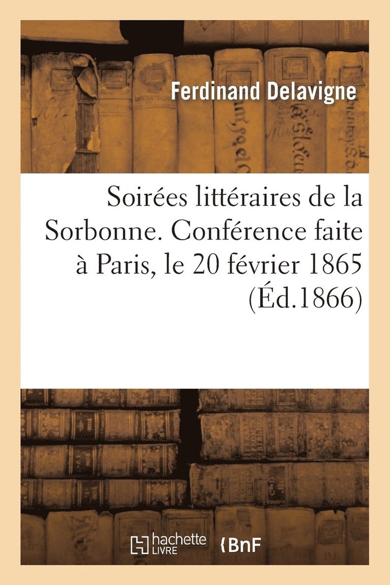 Soirees Litteraires de la Sorbonne. Conference Faite A Paris, Le 20 Fevrier 1865 1