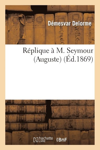 Démesvar Delorme - Réplique À M. Seymour (Auguste), Häftad