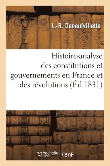 bokomslag Histoire-Analyse Des Constitutions Et Gouvernemens En France Et Des Révolutions, Notamment