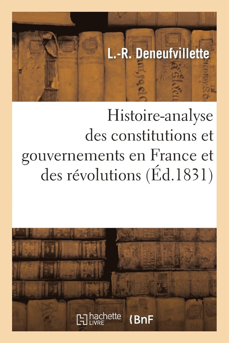 Histoire-Analyse Des Constitutions Et Gouvernemens En France Et Des Revolutions, Notamment 1