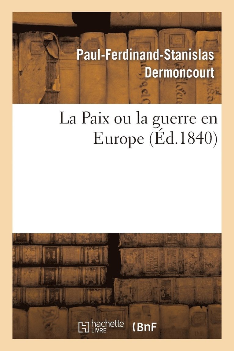 Paul-Ferdinand-Stanislas Dermoncourt, DERMONCOURT-P-F-S - Paix Ou La Guerre En Europe, Suivi d'Une Proposition Faite Aux Comités d'Infanterie, Häftad