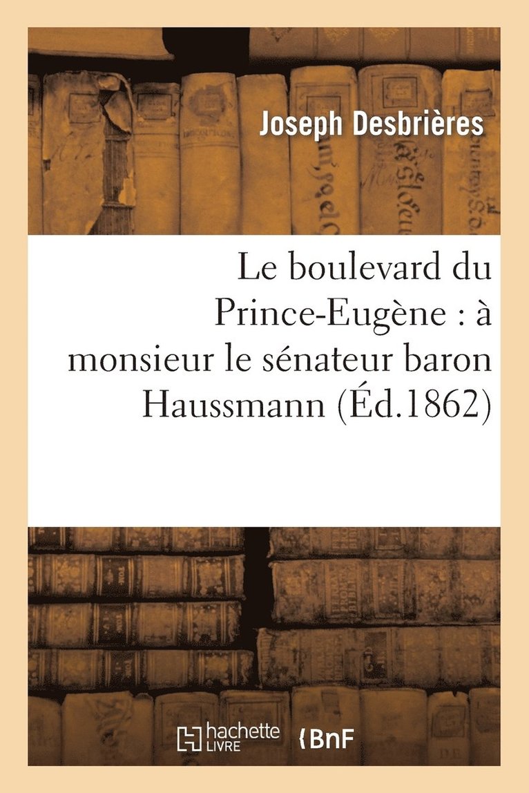 Le Boulevard Du Prince-Eugene: A Monsieur Le Senateur Baron Haussmann 1