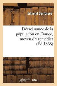 bokomslag Decroissance de la Population En France, Moyen d'y Remedier (Ed.1868)