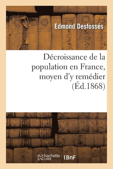 bokomslag Decroissance de la Population En France, Moyen d'y Remedier (Ed.1868)