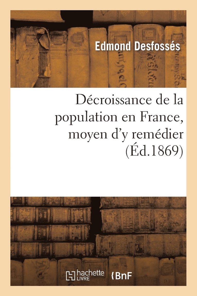 Decroissance de la Population En France, Moyen d'y Remedier (Ed.1869) 1