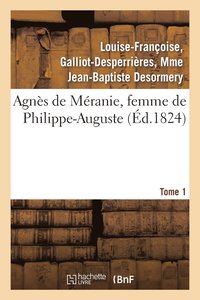 bokomslag Agnès de Méranie, Femme de Philippe-Auguste. Tome 1