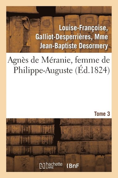 bokomslag Agnès de Méranie, Femme de Philippe-Auguste. Tome 3