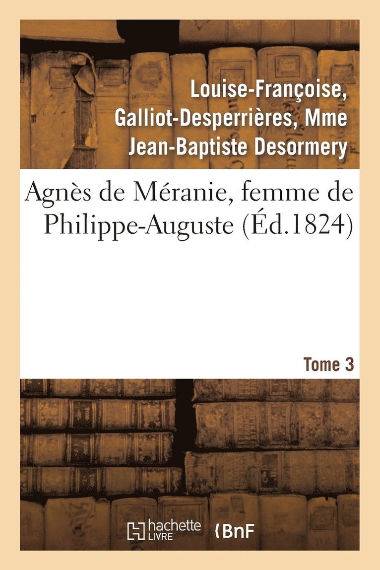 Agnes de Meranie, Femme de Philippe-Auguste. Tome 3 1