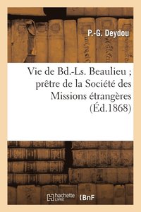 bokomslag Vie de Bd.-Ls. Beaulieu Pretre de la Societe Des Missions Etrangeres, Mort Pour La Foi En Coree