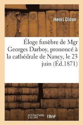 loge Funbre de Mgr Georges Darboy, Prononc  La Cathdrale de Nancy, Le 23 Juin 1