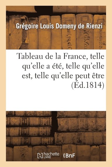 bokomslag Tableau de la France, Telle Qu'elle a t, Telle Qu'elle Est, Telle Qu'elle Peut tre, Ou Apperu