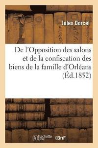 bokomslag de l'Opposition Des Salons Et de la Confiscation Des Biens de la Famille d'Orleans