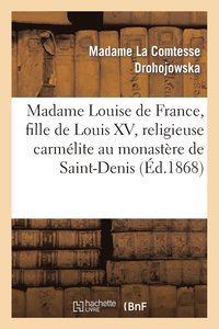 bokomslag Madame Louise de France, Fille de Louis XV, Religieuse Carmlite Au Monastre de Saint-Denis