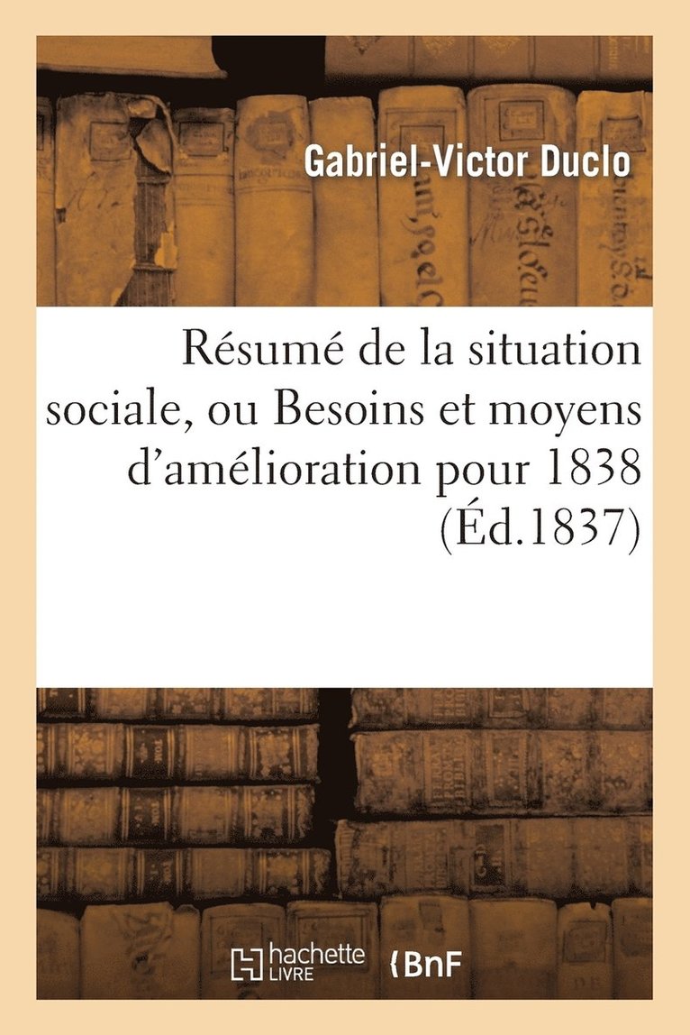 Resume de la Situation Sociale, Ou Besoins Et Moyens d'Amelioration Pour 1838 1