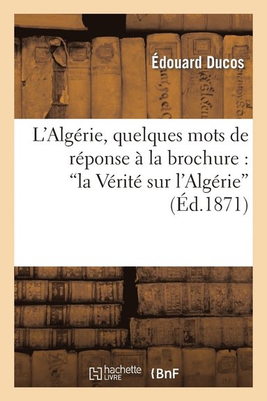 bokomslag L'Algrie, Quelques Mots de Rponse  La Brochure: 'la Vrit Sur l'Algrie'