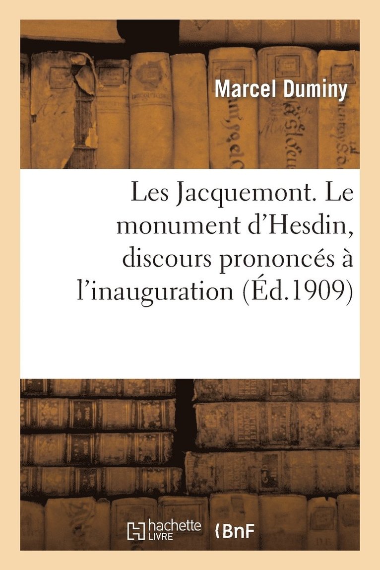 Les Jacquemont. Le Monument d'Hesdin, Discours Prononcs  l'Inauguration, Lettres Indites 1