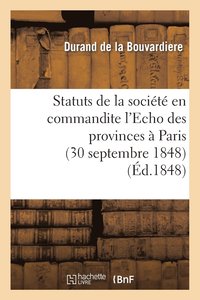 bokomslag Statuts de la Societe En Commandite l'Echo Des Provinces A Paris (30 Septembre 1848)