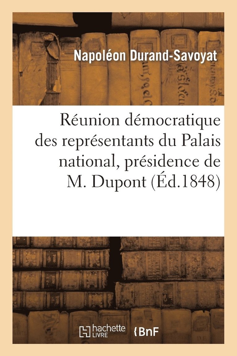 Runion Dmocratique Des Reprsentants Du Palais National, Prsidence de M. DuPont (de l'Eure) 1