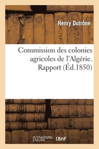 bokomslag Commission Des Colonies Agricoles de l'Algérie. Rapport