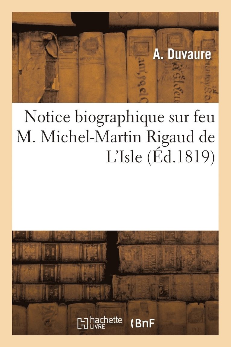 Notice Biographique Sur Feu M. Michel-Martin Rigaud de l'Isle, Adressee A La Societe Royale 1