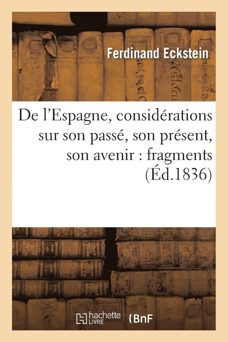 de l'Espagne, Considrations Sur Son Pass, Son Prsent, Son Avenir: Fragments 1